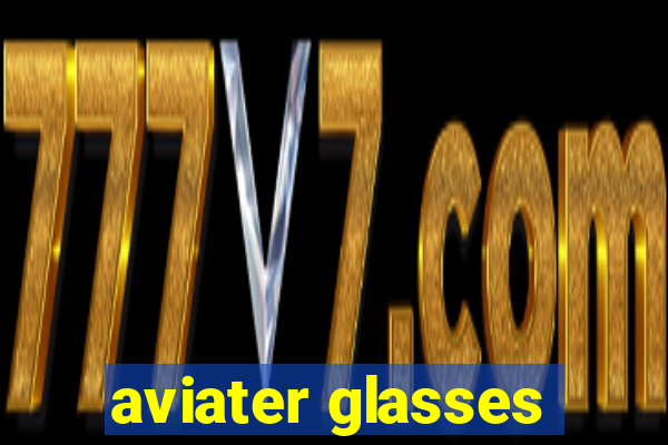 aviater glasses